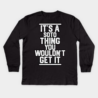 It'S A Soto Thing You Wouldn'T Get It Kids Long Sleeve T-Shirt